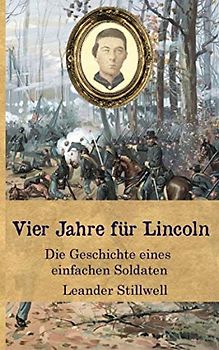 Vier Jahre für Lincoln: Die Geschichte eines einfachen Soldaten