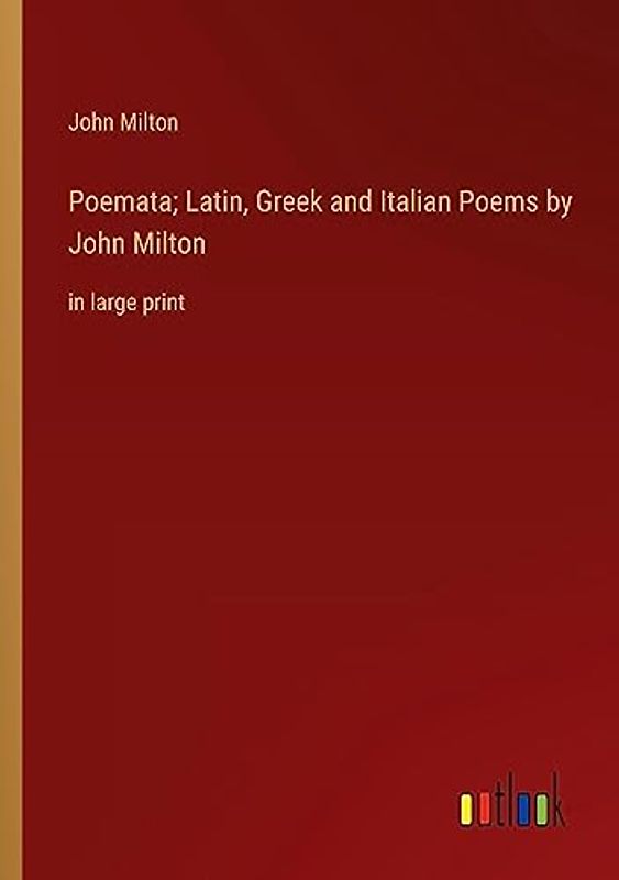 Poemata; Latin, Greek and Italian Poems by John Milton: in large print