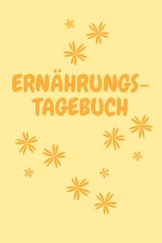 Ernährungstagebuch: Tagebuch für Deine Ernährung zum Ausfüllen - halte fest, was Du isst und wie Du Dich fühlst - endlich wieder wohl fühlen nach einer Unverträglichkeit