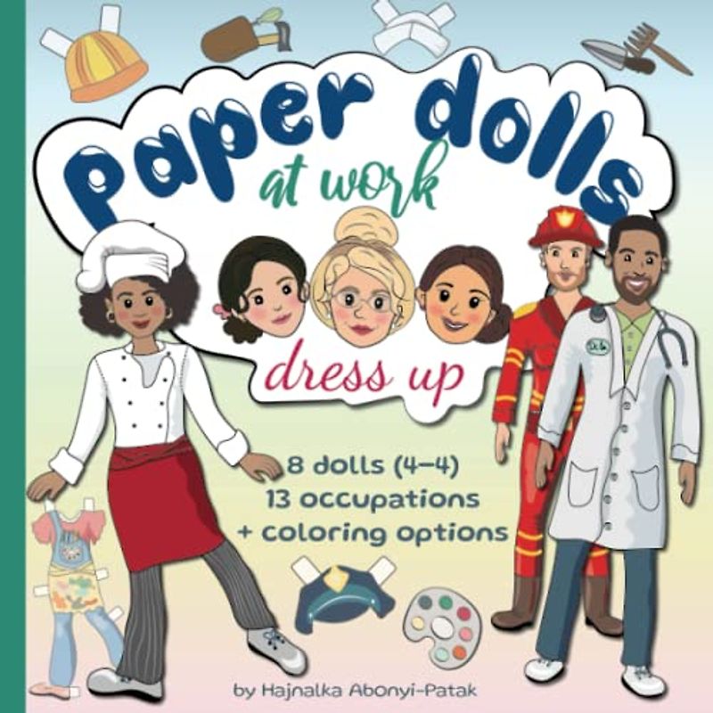 Paper Dolls at work - Career Outfits Paper Doll Dress-Up: 8 dolls with 13 professions + coloring options for kids ages 8-12 (Paper Dolls Books)