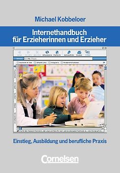 Internethandbuch für Erzieherinnen und Erzieher. Einstieg, Ausbildung und berufliche Praxis
