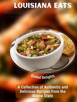 Louisiana Eats: A Collection of Authentic and Delicious Recipes from the Bayou State: Explore the Rich and Flavorful Cuisine of Louisiana, from Gumbos and Jambalayas to Beignets and Hurricanes.