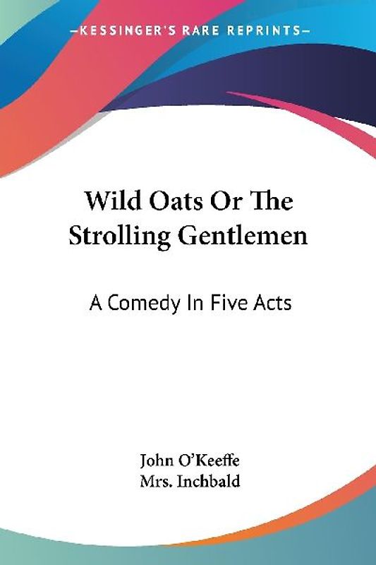 Wild Oats Or The Strolling Gentlemen