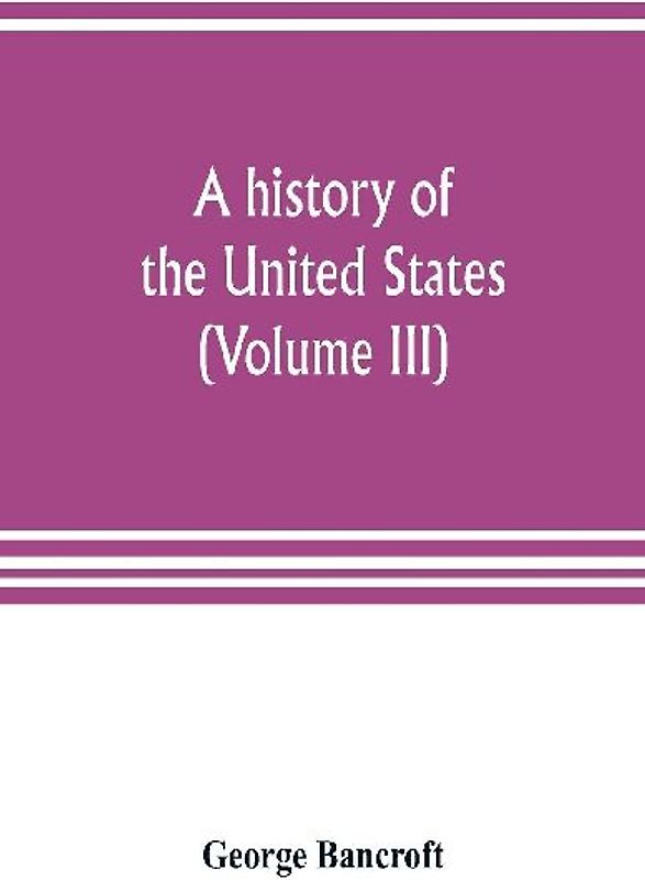 A history of the United States; from the Discovery of the American Continent (Volume III)