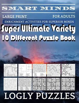 Smart Minds -Variety 10 Different Puzzle Book For Adults: Ultimate Variety Puzzles Large-Print Word Search, Word Maze .Word Spiral ,Word Angles, ... Crossword And Sudoku Easy , Medium And Hard