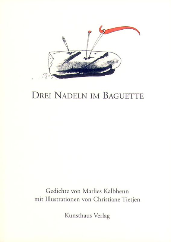 Drei Nadeln im Baguette. Gedichte