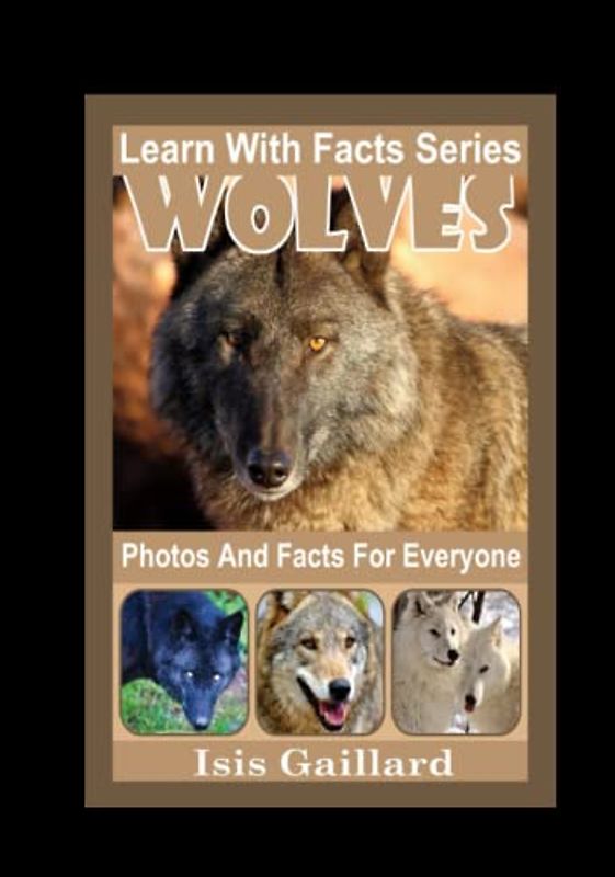 Wolves Photos and Facts for Everyone: Animals in Nature (Learn With Facts Series, Band 74)