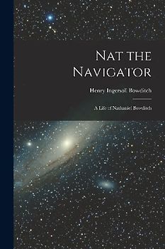 Nat the Navigator: A Life of Nathaniel Bowditch