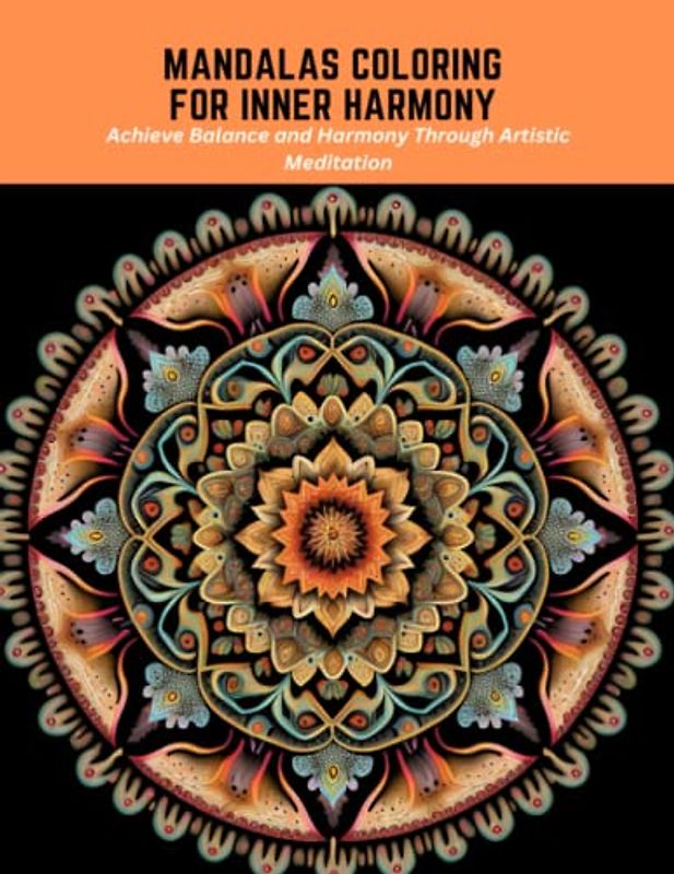 Mandalas Coloring for Inner Harmony: Achieve Balance and Harmony Through Artistic Meditation