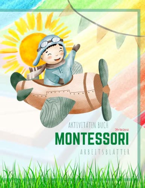 Montessori Aktivitäten Buch: Montessori Buch der Aktivitäten Perfekt für Kindergarten und Vorschule (3-7 Jahre), deutsch version