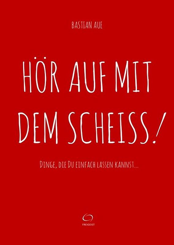 Hör auf mit dem Scheiss!