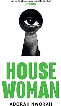 House Woman: A chilling new domestic literary thriller, perfect for fans of My Sister, the Serial Killer and Lullaby