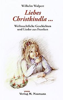 Liebes Christkindla. Weihnachtliche Geschichten und Lieder aus Franken