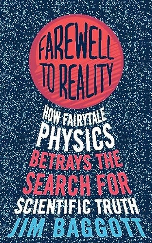 Farewell to Reality: How Fairytale Physics Betrays the Search for Scientific Truth