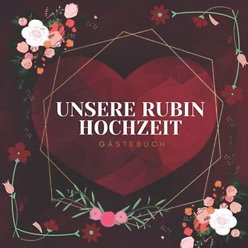 Unsere Rubin Hochzeit Gästebuch: Ideen zur Feier der Rubinhochzeit - 40 Hochzeitstag - 40 Jahre - Geschenk Buch für Glückwünsche und Fotos der Gäste - Gästebuch mit Fotorahmen Seite - 120 seites