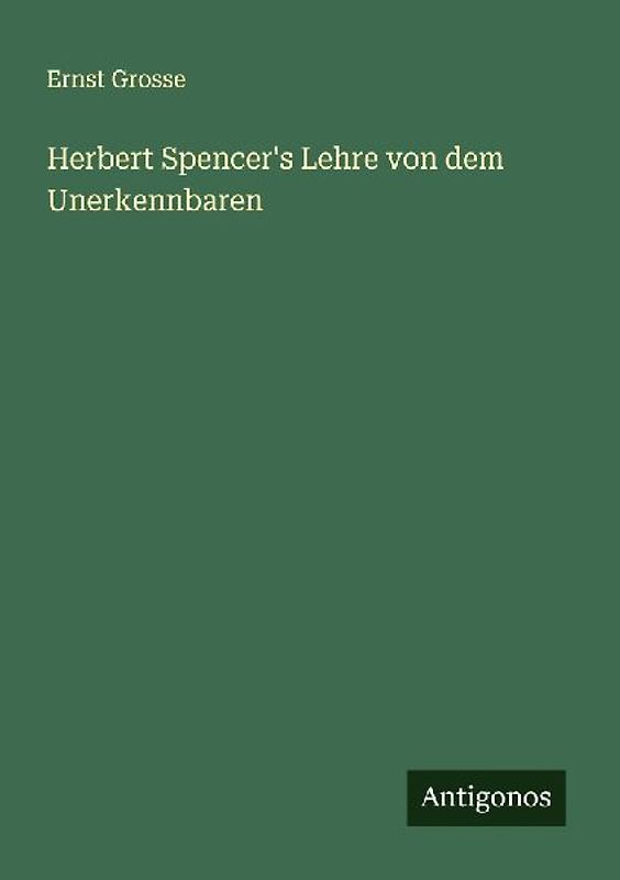 Herbert Spencer's Lehre von dem Unerkennbaren