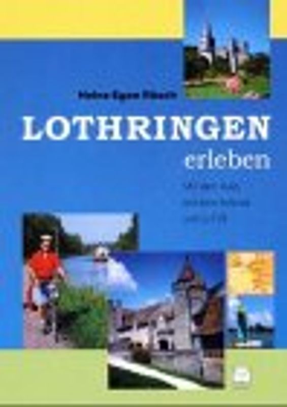 Lothringen erleben. Mit dem Auto, mit dem Fahrrad und zu Fuss