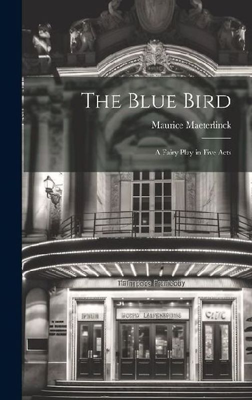 The Blue Bird: A Fairy Play in Five Acts