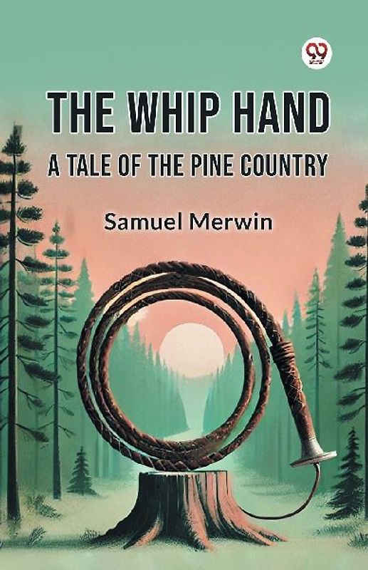 The Whip Hand A Tale of the Pine Country