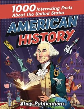 American History: 1000 Interesting Facts About the United States (Curious Histories Collection)