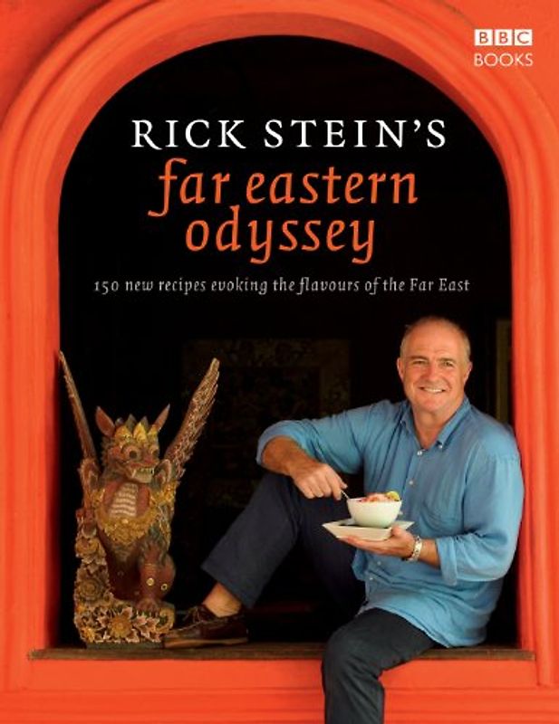 Rick Stein's Far Eastern Odyssey: 150 New Recipes Evoking the Flavours of the Far East - Rick Stein