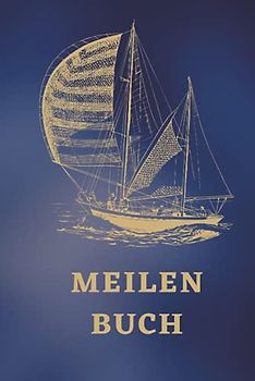 Meilenbuch: Nachweis gefahrener Seemeilen und praktischer Erfahrung für Sporthochseeschifferschein, Sportseeschiffer- und Sportküstenschifferschein