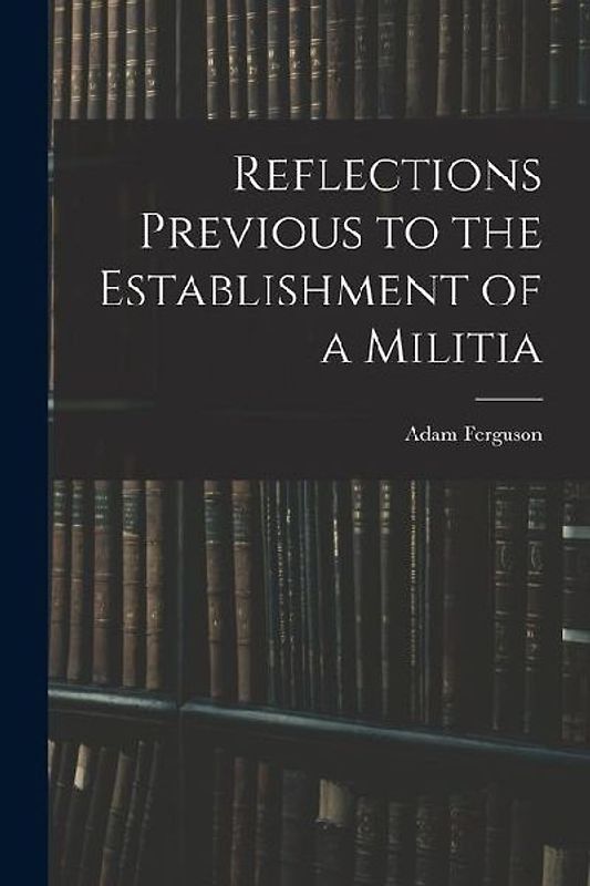 Reflections Previous to the Establishment of a Militia