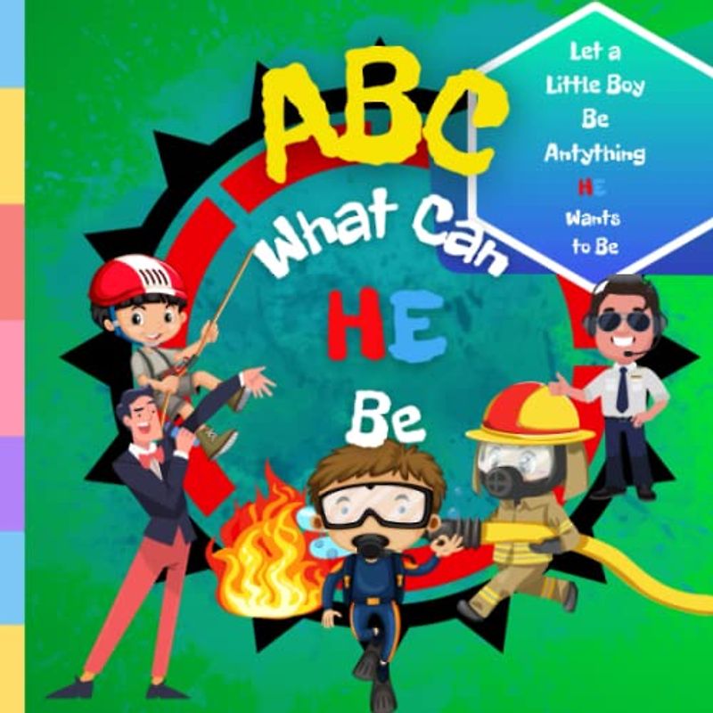 ABC What Can He Be: Let a Little Boy Be Anything He Wants to Be, Learn the Alphabet From A to Z