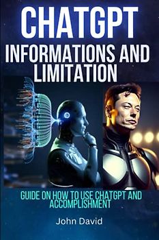 CHATGPT INFORMATIONS AND LIMITATION: Guide on How to use Chatgpt and Accomplishment