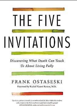 The Five Invitations: Discovering What Death Can Teach Us About Living Fully