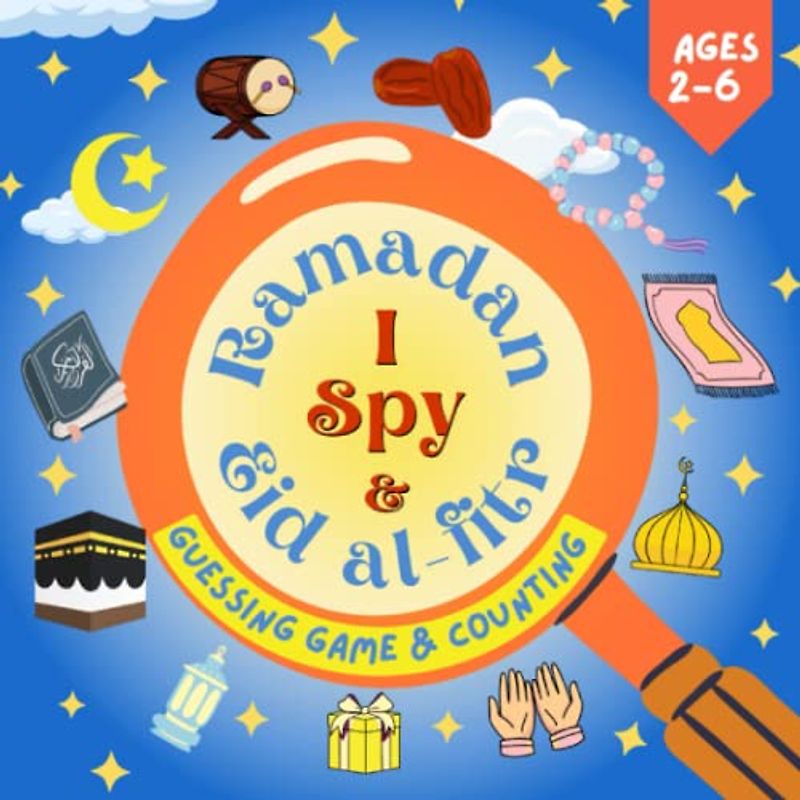 I Spy Ramadan and Eid Al-fitr: A- Z Alphabetic Guessing Games & 10 Counting Objects All Are Related Ramdan & Eid Al-Fitr 2-6 Year-Old Kids (Islamic Activity Books)