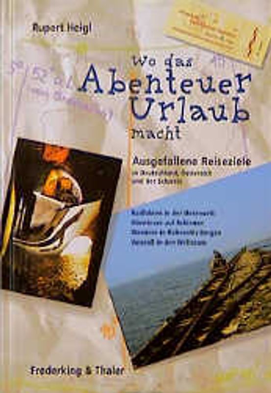 Wo das Abenteuer Urlaub macht. Ausgefallene Reiseziele in Deutschland, Österreich und der Schweiz