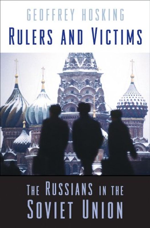 Rulers and Victims. The Russians in the Soviet Union - Hosking, Geoffrey