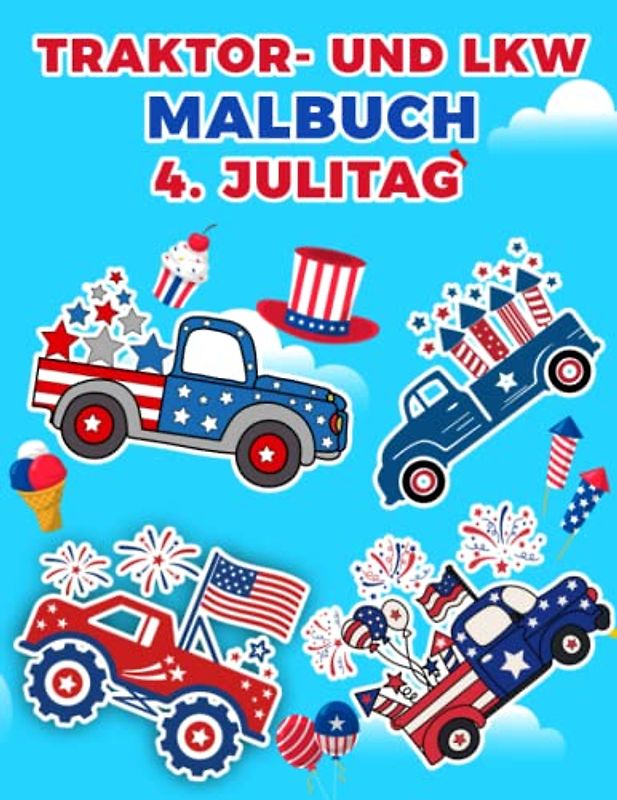Traktor- und LKW-Malbuch 4. Julitag: Netter 4. Juli-Tag Malvorlagen mit Traktoren, LKW und Zug für Jungen im Alter von 4 bis 8 Jahren.