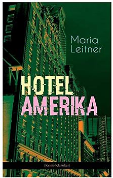 Hotel Amerika (Krimi-Klassiker): Detektivroman - Ein Tag im Leben eines Arbeitermädchens