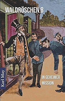 Waldröschen 8 In geheimer Mission: Abenteuerroman (Münchmeyer-Originalfassung)