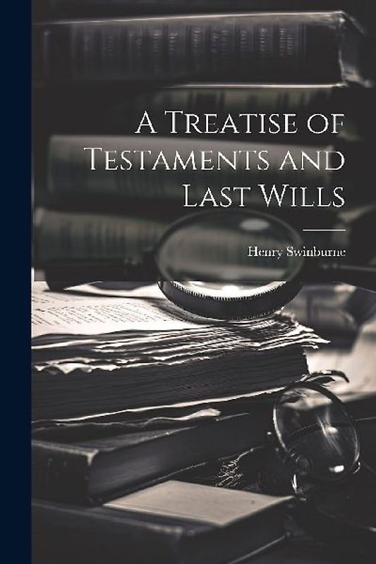 A Treatise of Testaments and Last Wills