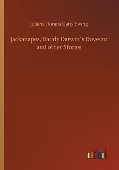Jackanapes, Daddy Darwin´s Dovecot and other Stories