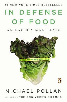 In Defense of Food: An Eater's Manifesto - Michael Pollan