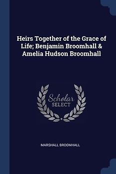 Heirs Together of the Grace of Life; Benjamin Broomhall & Amelia Hudson Broomhall