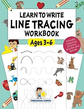 Learn to Write Line Tracing Workbook - Ages 3-6: Pen control, handwriting, and drawing practices for kindergarten toddlers and preschool kids incl. colouring pictures, puzzles, and cognitive games.