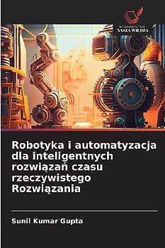 Robotyka i automatyzacja dla inteligentnych rozwi¿za¿ czasu rzeczywistego Rozwi¿zania
