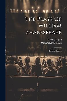 The Plays Of William Shakespeare: Hamlet. Othello