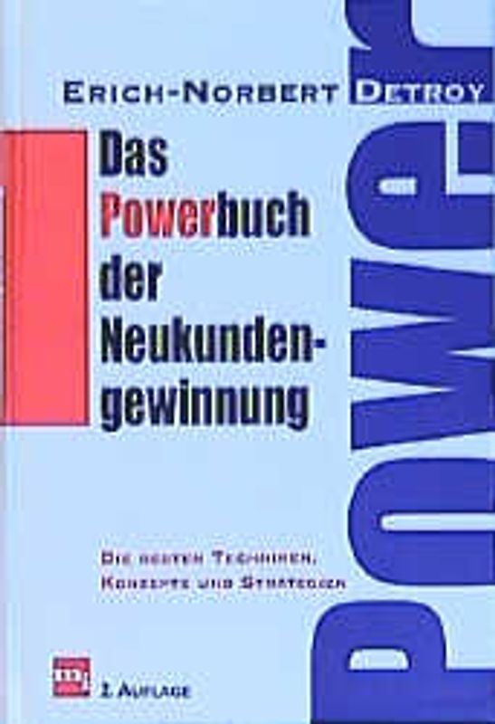 Das Powerbuch der Neukundengewinnung. Die besten Techniken, Konzepte und Strategien