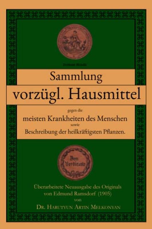 Sammlung vorzüglicher Hausmittel: gegen die meisten Krankheiten des Menschen sowie Beschreibung der heilkräftigsten Pflanzen. Naturheilkunde als Ergänzung zur herkömmlichen Medizin