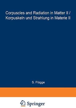 Corpuscles and Radiation in Matter II / Korpuskeln und Strahlung in Materie II