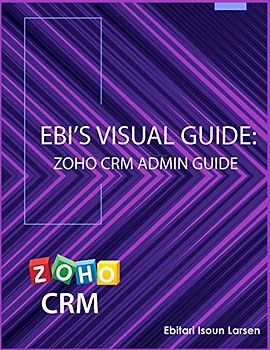 Ebi's Visual Guide: Zoho CRM Admin Guide