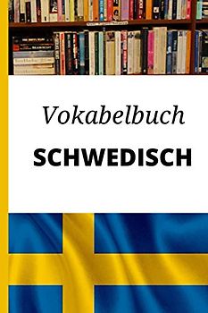 Vokabelbuch Schwedisch: Leeres Heft für Schwedisch Vokabeln zum Schwedisch lernen, für Sprachkurs, Unterricht und als Geschenk für Sprachschüler