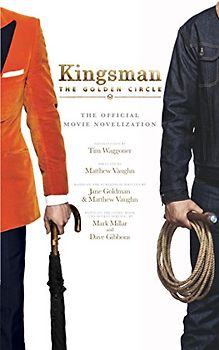Kingsman: The Golden Circle - The Official Movie Novelization