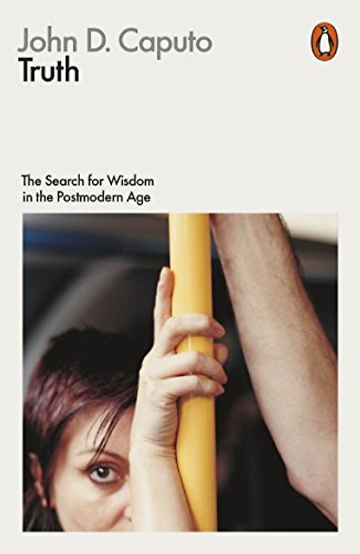 Truth: The Search for Wisdom in the Postmodern Age (Philosophy in Transit)